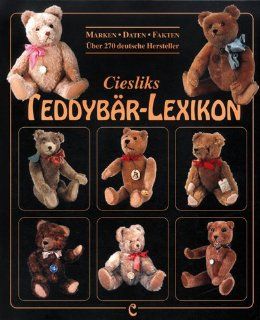 Ciesliks Teddybr Lexikon Marken   Daten   Fakten / ber 270 deutsche Hersteller Jrgen Cieslik, Marianne Cieslik Bücher