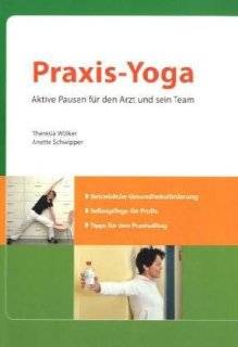 Praxis Yoga So macht Arbeiten mehr Spa  Theresia Wlker, Anette Schwipper Bücher
