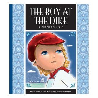 The Boy at the Dike A Dutch Folktale (Folktales from Around the World) Laura Freeman, M. J. York 9781614732198  Kids' Books