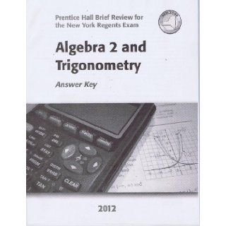 Algebra 2 and Trigonometry Answer Key 2012 (Prentice Hall Brief Review for the New York Regents Exam) Prentice Hall 9780133202595 Books