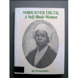 Sojourner Truth, a Self Made Woman. Victoria Ortiz 9780397315048 Books