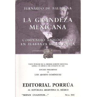 La grandeza mexicana Compendio apologetico en alabanza de la poesia (Spanish Edition) (Sepan Cuantos) Bernardo de Balbuena 9789700766256 Books