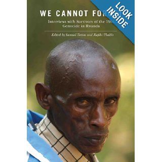 We Cannot Forget Interviews with Survivors of the 1994 Genocide in Rwanda (Genocide, Political Violence, Human Rights) Professor Samuel Totten, Professor Rafiki Ubaldo 9780813549705 Books