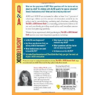 The ADD & ADHD Answer Book Professional Answers to 275 of the Top Questions Parents Ask Susan Ashley 9781402205491 Books