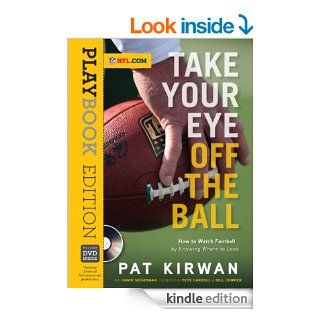 Take Your Eye Off the Ball How to Watch Football by Knowing Where to Look eBook Pat Kirwan, David Seigerman, Pete Carroll, Bill Cowher Kindle Store