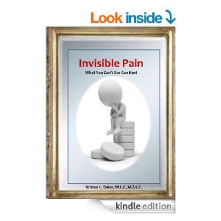 Invisible Pain, What You Can't See is Real   Kindle edition by Kristen Baker. Health, Fitness & Dieting Kindle eBooks @ .