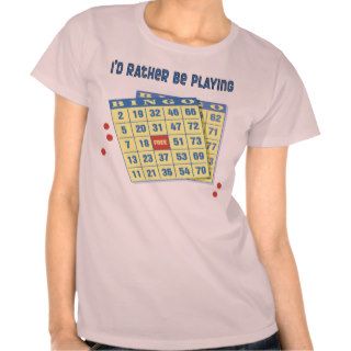 I'd Rather Be Playing Bingo T Shirt
