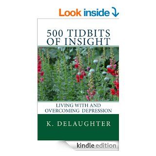 500 Tidbits of Insight Living with and Overcoming Depression eBook K Delaughter Kindle Store