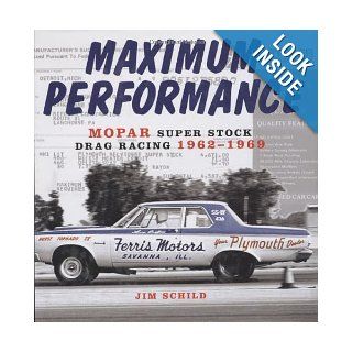 Maximum Performance Mopar Super Stock Drag Racing 1962 1969 Jim Schild 9780760321928 Books