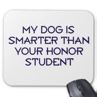 My Dog is Smarter than your honor student Mousepad