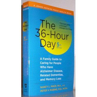 The 36 Hour Day, fifth edition The 36 Hour Day A Family Guide to Caring for People Who Have Alzheimer Disease, Related Dementias, and Memory Loss (A Johns Hopkins Press Health Book) Nancy L. Mace, Peter V. Rabins 9781421402802 Books