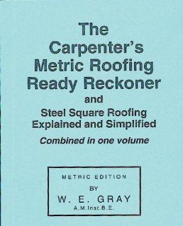 The Carpenter's Metric Roofing Ready Reckoner W. E. Gray 9780854420049 Books