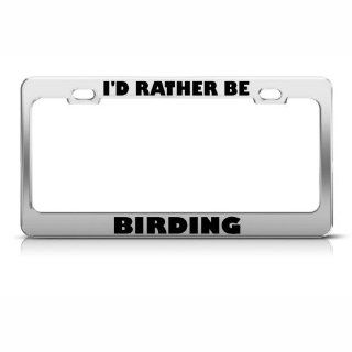 I'd Rather Be Birding License Plate Frame Stainless Metal Tag Holder Automotive