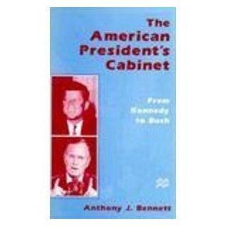 The American President's Cabinet From Kennedy to Bush Anthony J. Bennett 9780312158408 Books