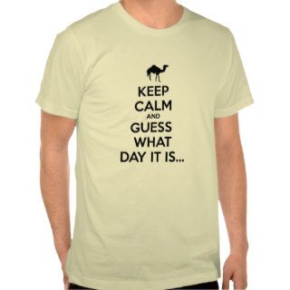 Keep Calm and Guess What Day It Is T Shirt