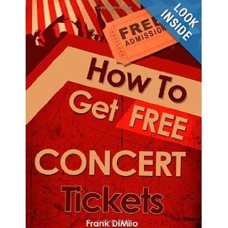 How To Get FREE Concert Tickets Frank DiMilo 9781478162780 Books