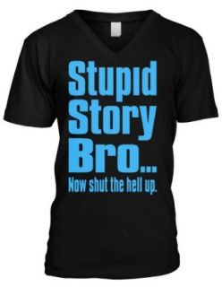 Stupid Story BroNow Shut The Hell Up Mens V Neck T shirt, Big and Bold Funny Trendy Sayings Men's V neck Tee Shirt Clothing