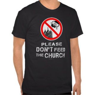 Please Don't Feed the Church T Shirts