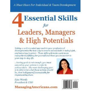 4 Essential Skills for Leaders, Managers & High Potentials A Must Have For Individual & Team Development Assess Your Skills, Build Your Action Plan, Improve Your Results Lisa J. Woods 9780615810836 Books