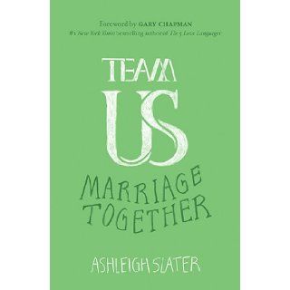Team Us Marriage Together Ashleigh Slater, Gary Dr. Chapman 9780802411792 Books