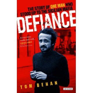 Defiance The Story of One Man Who Stood Up to the Sicilian Mafia Tom Behan 9781845115142 Books