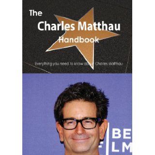 The Charles Matthau Handbook   Everything You Need to Know about Charles Matthau Emily Smith 9781486467624 Books