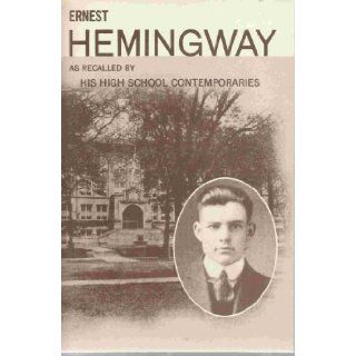 Ernest Hemingway as recalled by His High School Contemporaries Ina Mae Schleden, Marion Rawls Herzog, Harry Knaphurst Books