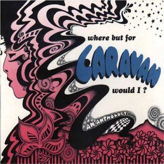 Where But for Caravan Would I? An Anthology Music