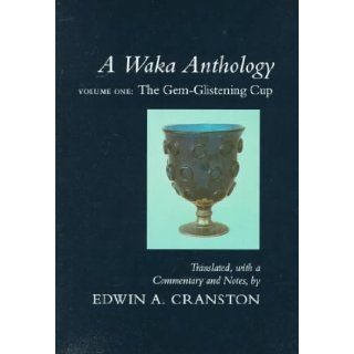 A Waka Anthology   Volume One The Gem Glistening Cup Edwin A. Cranston 9780804731577 Books