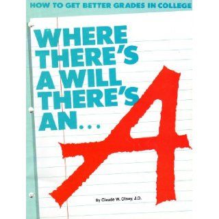 Where There's a Will There's an A How to Get Better Grades in College Claude W. Olney Books