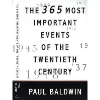 The 365 Most Important Events of the 20th Century Paul Baldwin 9780688156282 Books