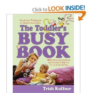 The Toddler's Busy Book 365 Creative Games and Activities to Keep Your 1 1/2  to 3 Year Old Busy Trish Kuffner 9780671317744  Kids' Books
