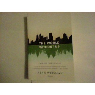 The World Without Us Alan Weisman 9780312427900 Books