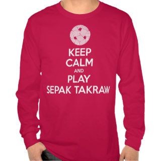Keep Calm And Play Sepak Takraw Tees