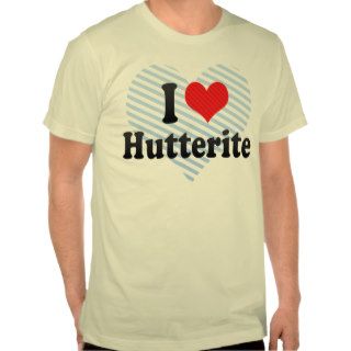 I Love Hutterite T shirt