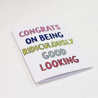 'ridiculously good looking' card by veronica dearly