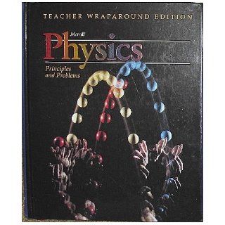 Merrill Physics Principles and Problems (Teacher Wraparound Edition) Zitzewitz 9780028267227 Books
