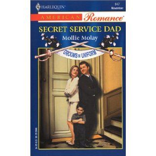 Secret Service Dad Grooms in Uniform (Harlequin American Romance, No 947) Mollie Molay 9780373169474 Books