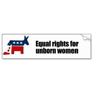 Equal rights for unborn women bumper stickers