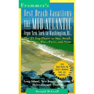 Best Beach Vacations The Mid Atlantic from New York to Washington Dc (Frommer's Best Beach Vacations East Coast from New York to Washington Dc) Donald D. Groff 9780028606620 Books