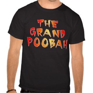 THE GRAND POOBAH T SHIRTS