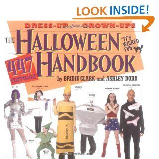 The Halloween Handbook 447 Costumes Bridie Clark, Ashley Dodd, Janette Beckman 9780761129875 Books