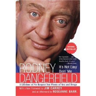 It's Not Easy Bein' Me  A Lifetime of No Respect but Plenty of Sex and Drugs Rodney Dangerfield 9780060779245 Books