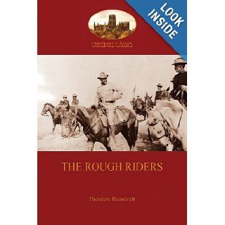The Rough Riders Theodore Roosevelt 9781908388988 Books