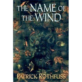 The Name of the Wind (Kingkiller Chronicles, Day 1) Patrick Rothfuss 9780756405892 Books