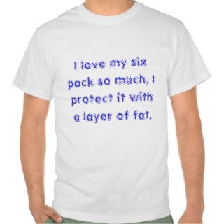 I love my six pack tee shirt