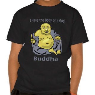 I Have the Body of a God   Buddha T Shirts