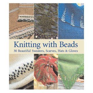 Knitting with Beads 30 Beautiful Sweaters, Scarves, Hats & Gloves Jane Davis 9781600591358 Books