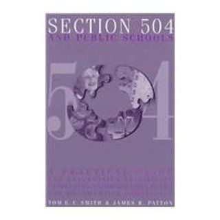Section 504 and Public Schools A Practical Guide for Determining Eligibility, Developing Accommodation Plans, and Documenting Compliance Tom E. C. Smith, James R. Patton 9780890797495 Books