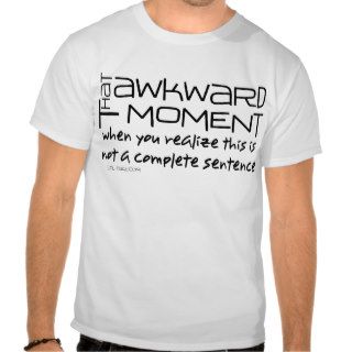 Awkward Sentence T shirts